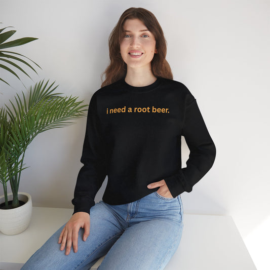 Crewneck Sweatshirt — "i need a root beer." Minimal Text Graphic, Cozy Casual Pullover