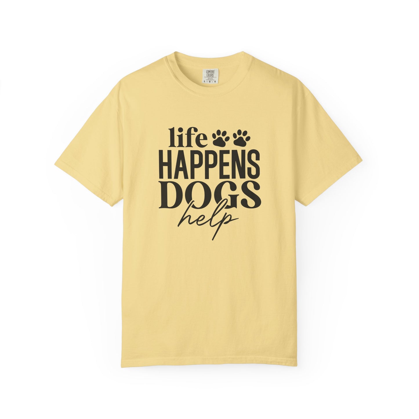 Life Happens Dogs Help T-Shirt — Dog Lover Graphic Tee