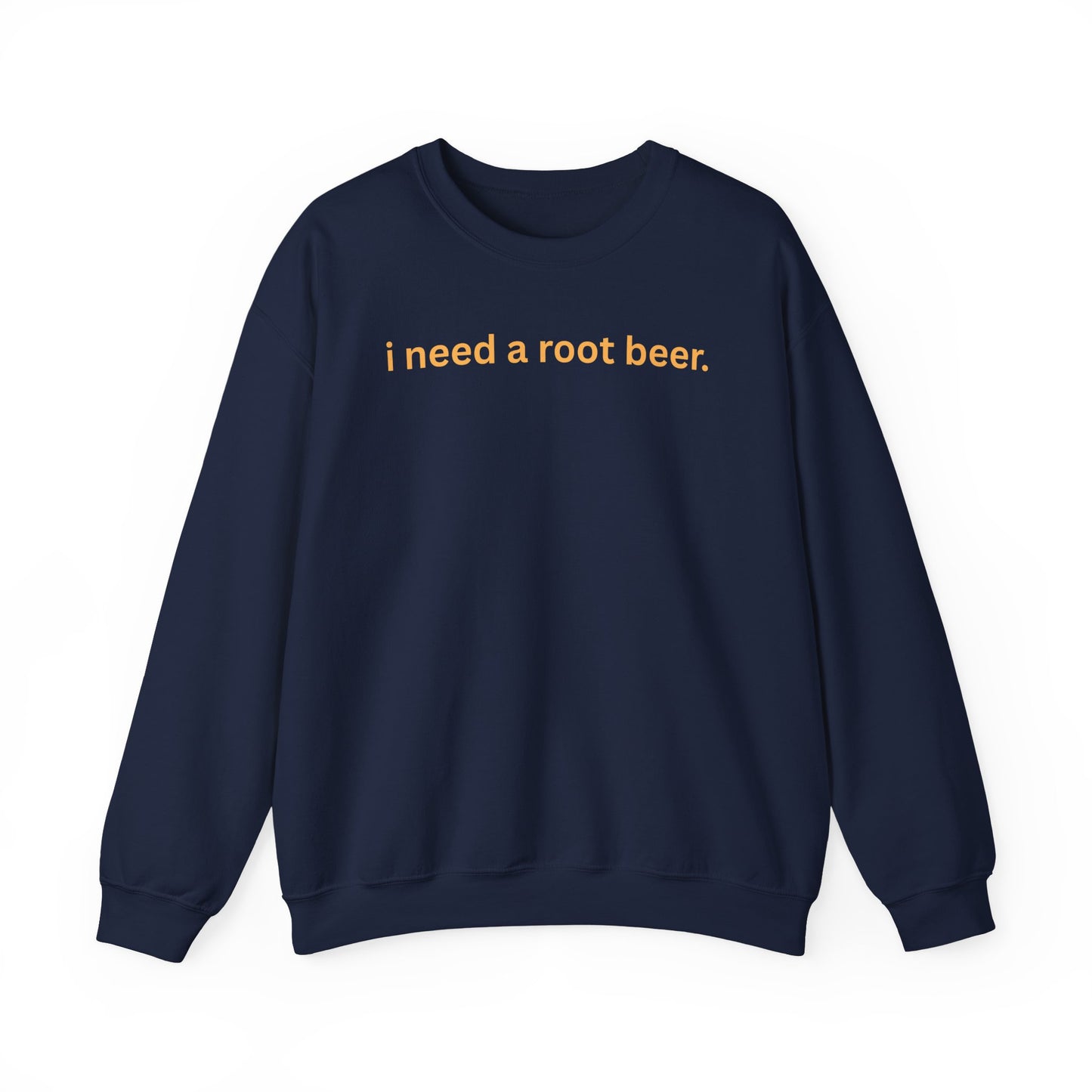Crewneck Sweatshirt — "i need a root beer." Minimal Text Graphic, Cozy Casual Pullover