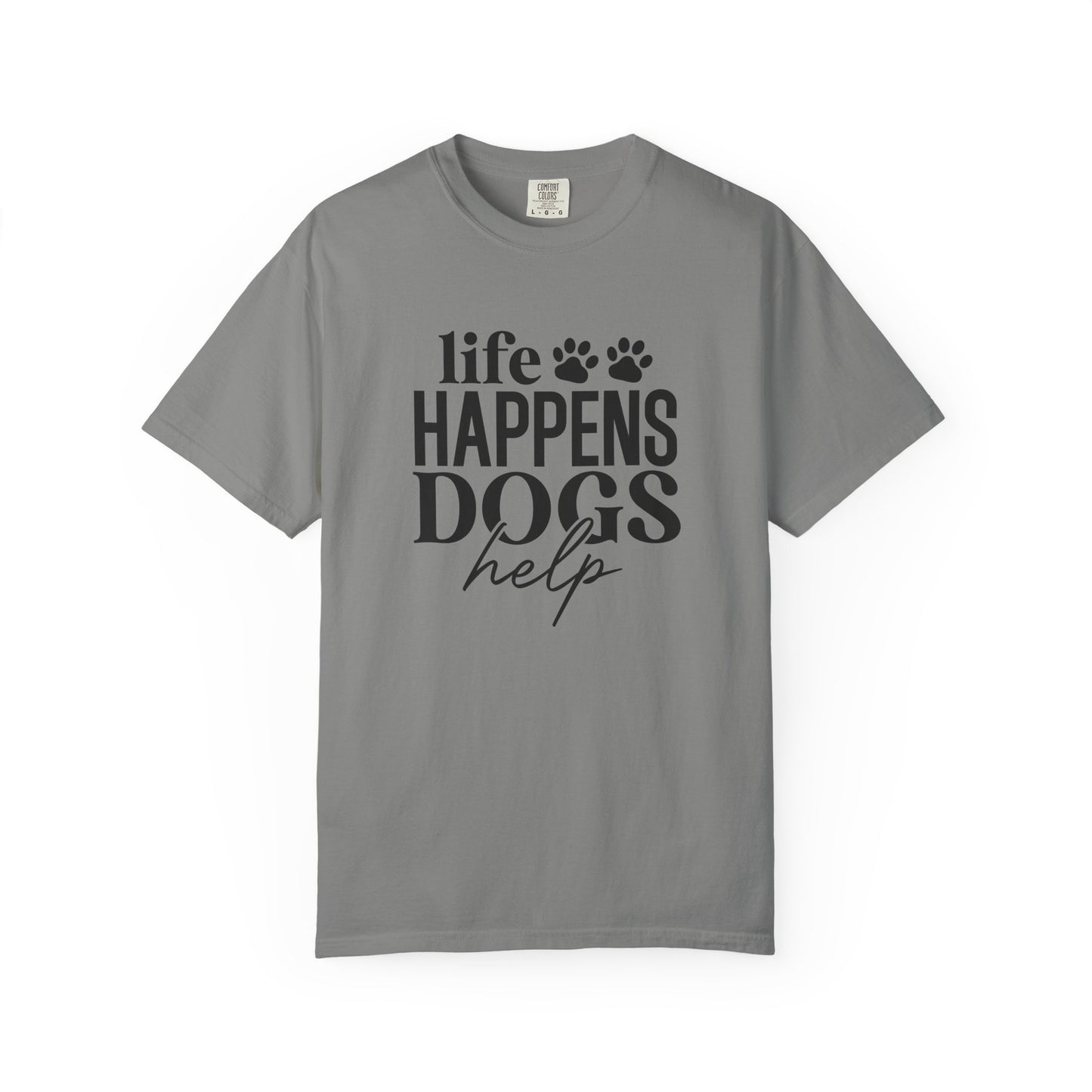 Life Happens Dogs Help T-Shirt — Dog Lover Graphic Tee