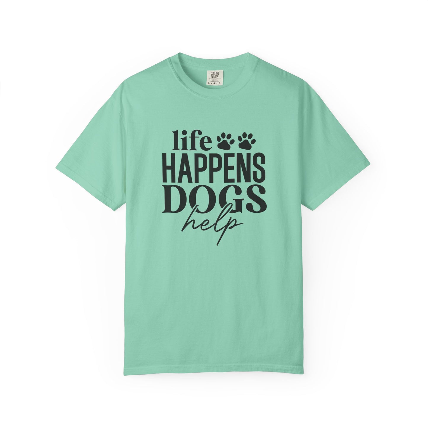 Life Happens Dogs Help T-Shirt — Dog Lover Graphic Tee