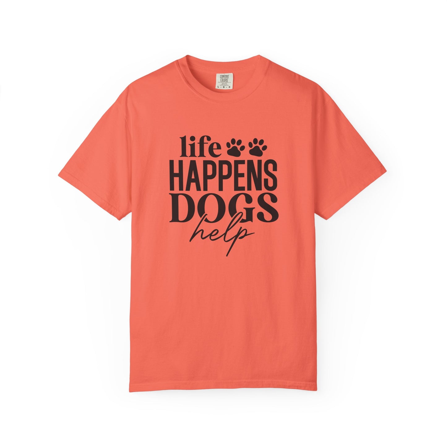 Life Happens Dogs Help T-Shirt — Dog Lover Graphic Tee