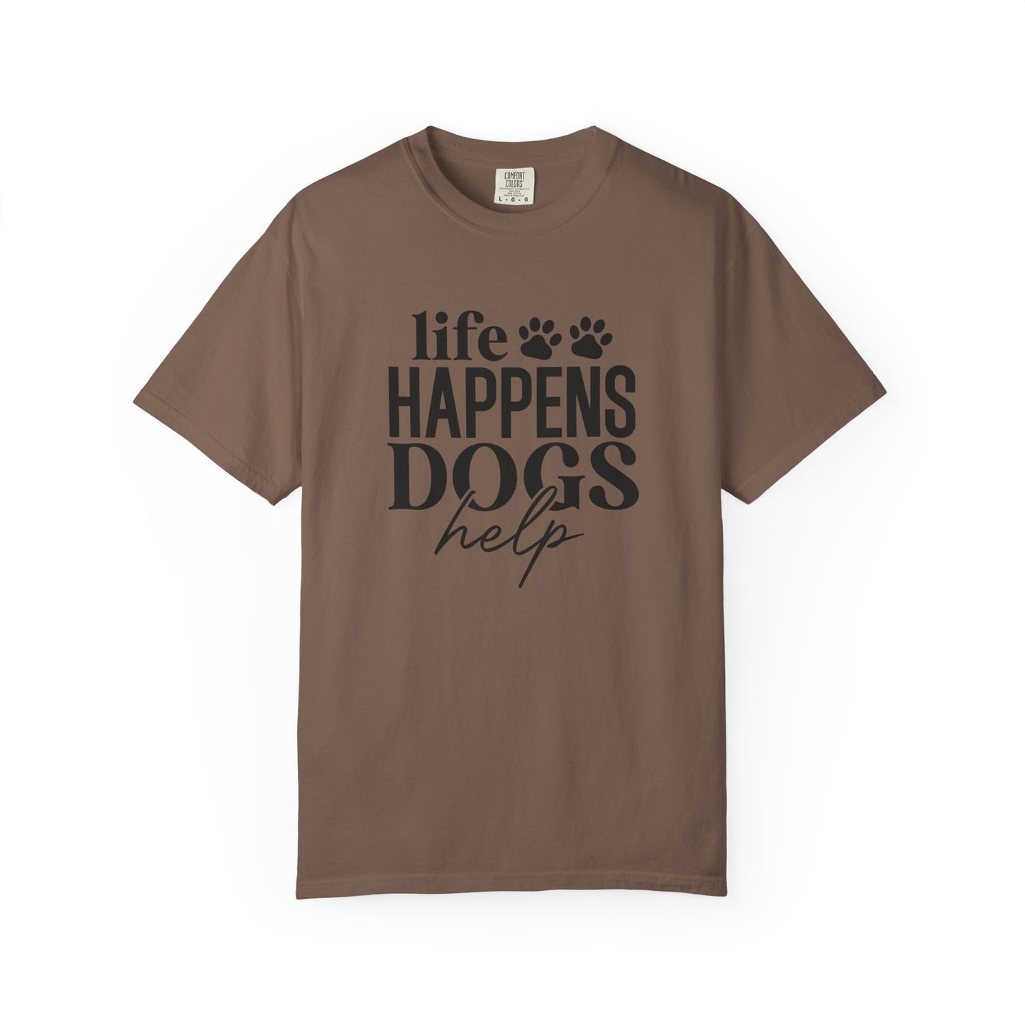 Life Happens Dogs Help T-Shirt — Dog Lover Graphic Tee