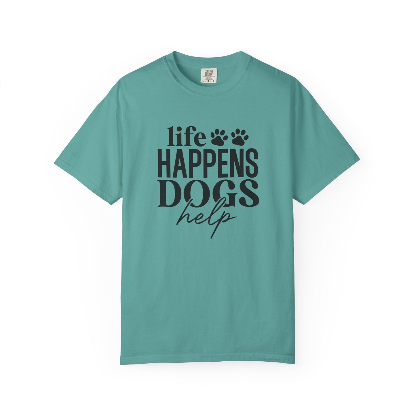 Life Happens Dogs Help T-Shirt — Dog Lover Graphic Tee