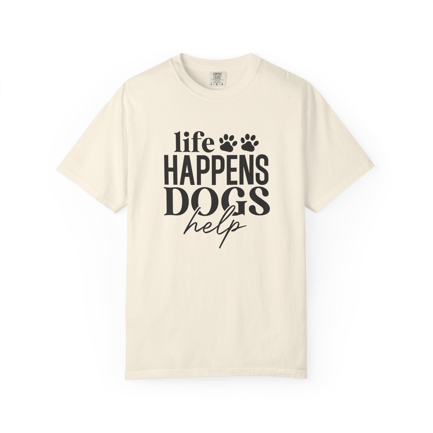 Life Happens Dogs Help T-Shirt — Dog Lover Graphic Tee